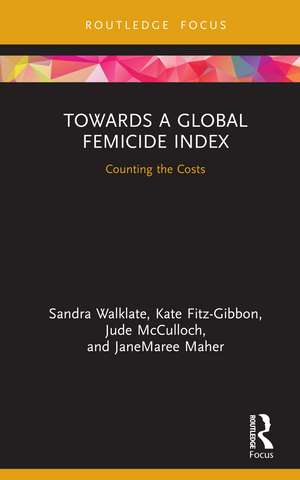 Towards a Global Femicide Index: Counting the Costs de Sandra Walklate