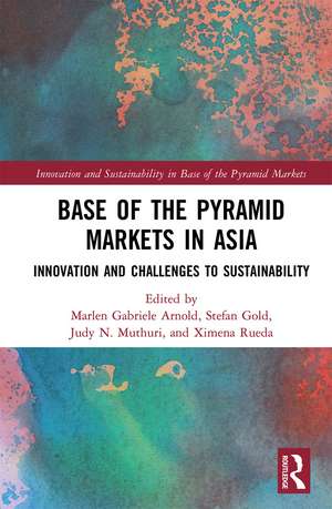 Base of the Pyramid Markets in Asia: Innovation and Challenges to Sustainability de Marlen Gabriele Arnold