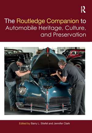 The Routledge Companion to Automobile Heritage, Culture, and Preservation de Barry L. Stiefel