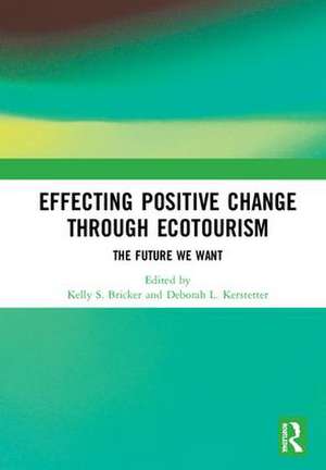 Effecting Positive Change through Ecotourism: The Future We Want de Kelly Bricker