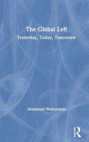 The Global Left: Yesterday, Today, Tomorrow de Immanuel Wallerstein