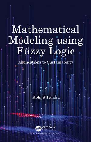 Mathematical Modeling using Fuzzy Logic: Applications to Sustainability de Abhijit Pandit