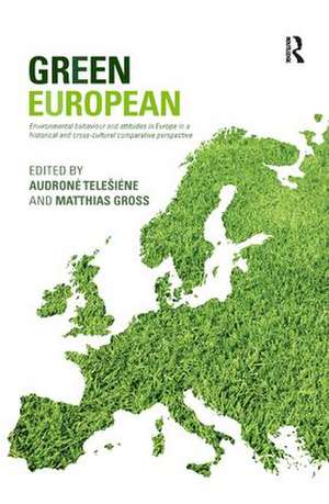 Green European: Environmental Behaviour and Attitudes in Europe in a Historical and Cross-Cultural Comparative Perspective de Audrone Telesiene