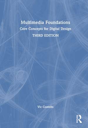 Multimedia Foundations: Core Concepts for Digital Design de Vic Costello