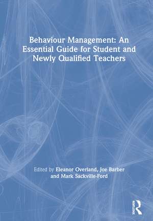 Behaviour Management: An Essential Guide for Student and Newly Qualified Teachers de Eleanor Overland