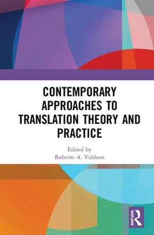 Contemporary Approaches to Translation Theory and Practice de Roberto A. Valdeon