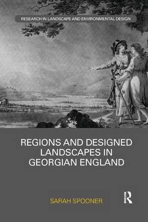 Regions and Designed Landscapes in Georgian England de Sarah Spooner