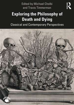 Exploring the Philosophy of Death and Dying: Classical and Contemporary Perspectives de Travis Timmerman