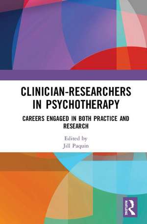 Clinician-Researchers in Psychotherapy: Careers Engaged in both Practice and Research de Jill D. Paquin