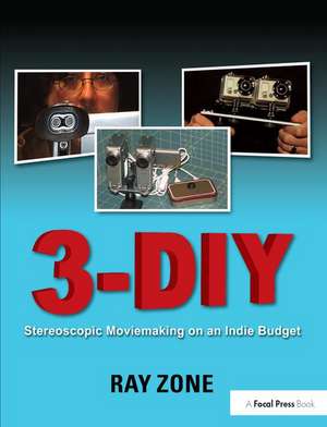 3DIY: 3D Moviemaking on an Indy Budget de Ray Zone