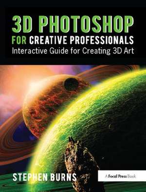 3D Photoshop for Creative Professionals: Interactive Guide for Creating 3D Art de Stephen Burns