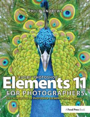 Adobe Photoshop Elements 11 for Photographers: The Creative Use of Photoshop Elements de Philip Andrews