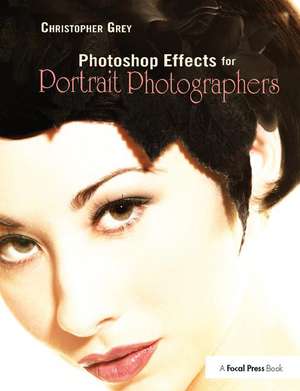 Photoshop Effects for Portrait Photographers de Christopher Grey