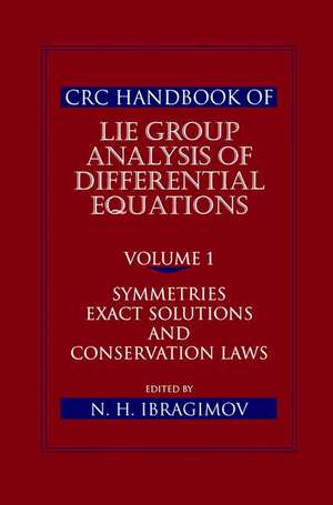 CRC Handbook of Lie Group Analysis of Differential Equations, Volume I: Symmetries, Exact Solutions, and Conservation Laws de Nail H. Ibragimov