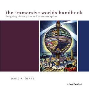 The Immersive Worlds Handbook: Designing Theme Parks and Consumer Spaces de Scott Lukas