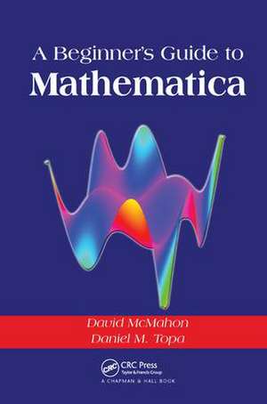 A Beginner's Guide To Mathematica de David McMahon