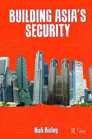 Building Asia’s Security de Nick Bisley
