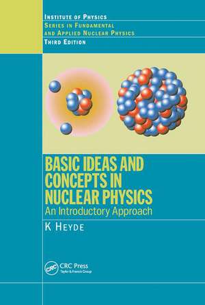 Basic Ideas and Concepts in Nuclear Physics: An Introductory Approach, Third Edition de K. Heyde