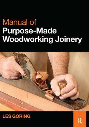 Manual of Purpose-Made Woodworking Joinery de Les Goring