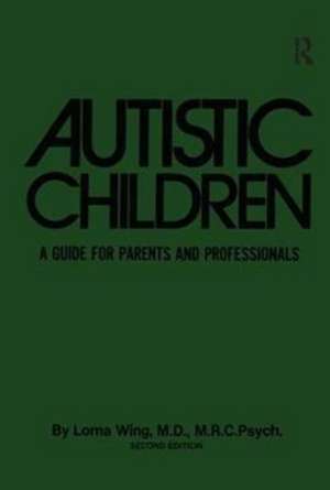 Autistic Children: A Guide For Parents & Professionals de Lorna Wing