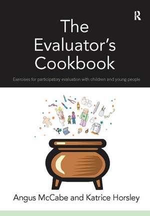 The Evaluator's Cookbook: Exercises for participatory evaluation with children and young people de Angus McCabe