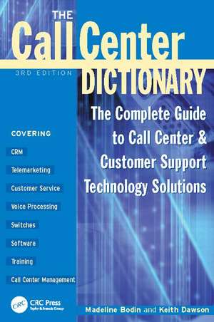 The Call Center Dictionary: The Complete Guide to Call Center and Customer Support Technology Solutions de Madeline Bodin