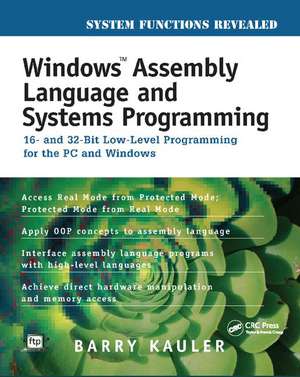 Windows Assembly Language and Systems Programming: 16- and 32-Bit Low-Level Programming for the PC and Windows de Barry Kauler