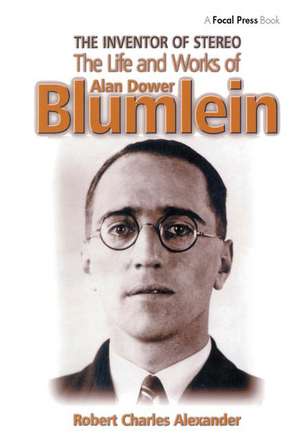 The Inventor of Stereo: The Life and Works of Alan Dower Blumlein de Robert Alexander