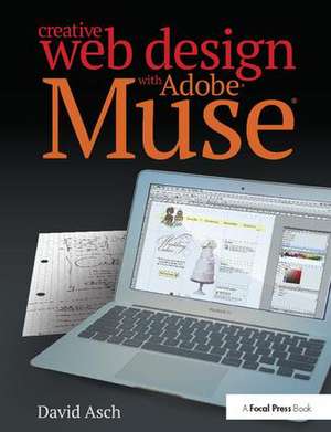 Creative Web Design with Adobe Muse de David Asch