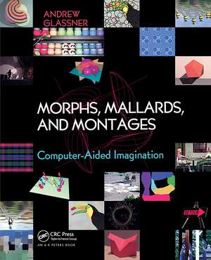 Morphs, Mallards, and Montages: Computer-Aided Imagination de Andrew Glassner