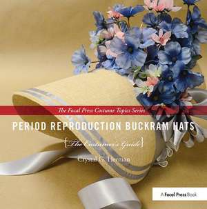 Period Reproduction Buckram Hats: The Costumer’s Guide de Crystal G. Herman