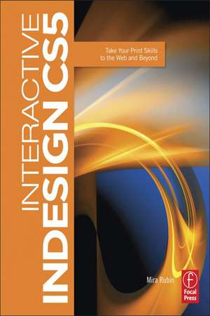 Interactive InDesign CS5: Take your Print Skills to the Web and Beyond de Mira Rubin