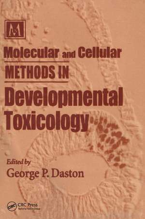 Molecular and Cellular Methods in Developmental Toxicology de George P. Daston