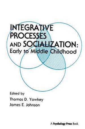 Integrative Processes and Socialization: Early To Middle Childhood de Thomas D. Yawkey