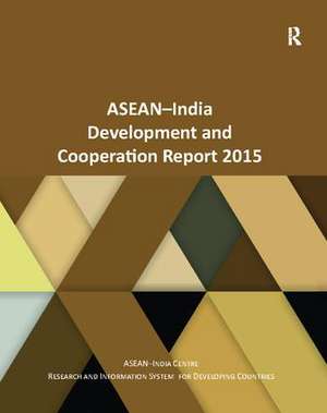 ASEAN-India Development and Cooperation Report 2015 de Asean–India Centre