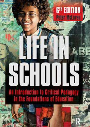 Life in Schools: An Introduction to Critical Pedagogy in the Foundations of Education de Peter McLaren