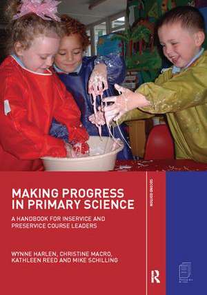 Making Progress in Primary Science: A Handbook for Professional Development and Preservice Course Leaders de Dr Wynne Harlen