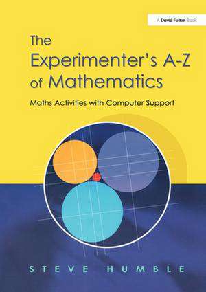 The Experimenter's A-Z of Mathematics: Math Activities with Computer Support de Steve Humble