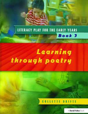 Literacy Play for the Early Years Book 3: Learning Through Poetry de Collette Drifte