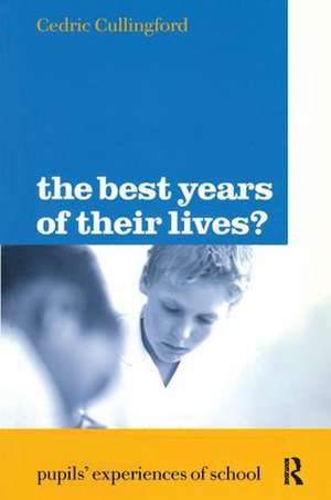 The Best Years of Their Lives?: Pupil's Experiences of School de Cedric Cullingford