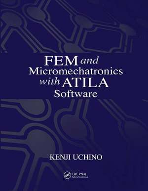 FEM and Micromechatronics with ATILA Software de Kenji Uchino