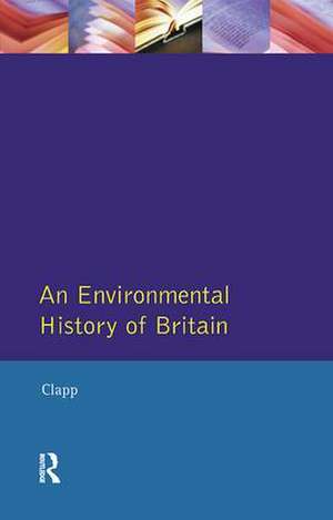 Environmental History of Britain since the Industrial Revolution, An de B.W. Clapp