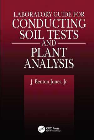 Laboratory Guide for Conducting Soil Tests and Plant Analysis de J. Benton Jones, Jr.