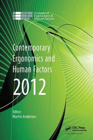 Contemporary Ergonomics and Human Factors 2012: Proceedings of the international conference on Ergonomics & Human Factors 2012, Blackpool, UK, 16-19 April 2012 de Martin Anderson