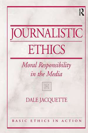 Journalistic Ethics: Moral Responsibility in the Media de Dale Jacquette