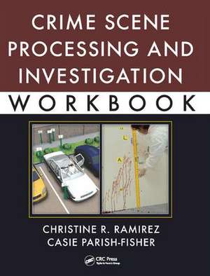 Crime Scene Processing and Investigation Workbook de Christine R. Ramirez