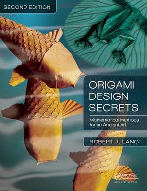 Origami Design Secrets: Mathematical Methods for an Ancient Art, Second Edition de Robert J. Lang