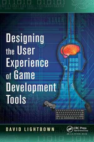 Designing the User Experience of Game Development Tools de David Lightbown