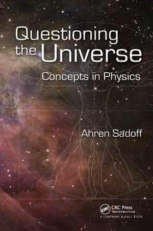Questioning the Universe: Concepts in Physics de Ahren Sadoff