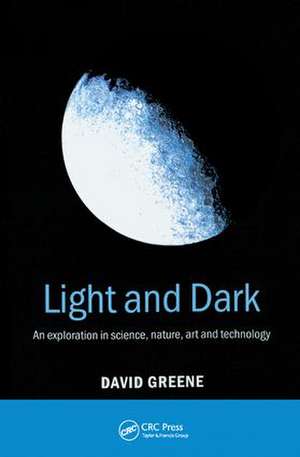 Light and Dark: An exploration in science, nature, art and technology de David Greene